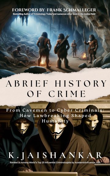 Jaishankar, K. (2025). A Brief History of Crime. Bengaluru: Appa Publications / International Institute of Justice & Police Sciences. ISBN 978-81-982543-5-1.
